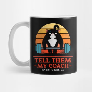 Tell them My coach wants to kill me - Funny gym cat Mug